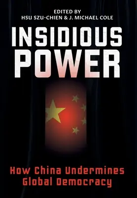 Zákerná moc: Ako Čína podkopáva globálnu demokraciu - Insidious Power: How China Undermines Global Democracy