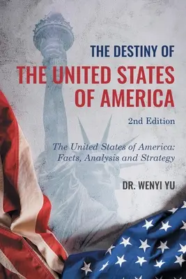 Osud Spojených štátov amerických 2. vydanie: The United States of America: 2. vydanie: Spojené štáty americké: fakty, analýza a stratégia - The Destiny of The United States of America 2nd Edition: The United States of America: Facts, Analysis and Strategy