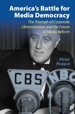Americký boj za mediálnu demokraciu: Triumf korporátneho libertarianizmu a budúcnosť mediálnej reformy - America's Battle for Media Democracy: The Triumph of Corporate Libertarianism and the Future of Media Reform