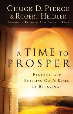 Čas na prosperitu: Nájsť a vstúpiť do Božej ríše požehnania - A Time to Prosper: Finding and Entering God's Realm of Blessings