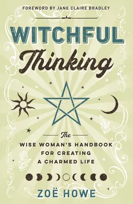 Čarodejnícke myslenie: Príručka múdrej ženy, ako si vytvoriť čarovný život - Witchful Thinking: The Wise Woman's Handbook for Creating a Charmed Life
