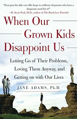 Keď nás naše dospelé deti sklamú: Nechajte ich odísť, milujte ich a pokračujte v našich životoch - When Our Grown Kids Disappoint Us: Letting Go of Their Problems, Loving Them Anyway, and Getting on with Our Lives