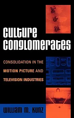 Kultúrne konglomeráty: Konsolidácia vo filmovom a televíznom priemysle - Culture Conglomerates: Consolidation in the Motion Picture and Television Industries
