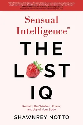 Zmyselná inteligencia: Stratené IQ: Znovuzískanie múdrosti, sily a radosti vášho tela - Sensual Intelligence: The Lost IQ: Reclaim the Wisdom, Power, and Joy of your Body