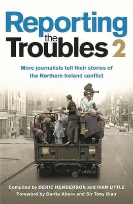 Reportáže o nepokojoch 2: Ďalší novinári rozprávajú svoje príbehy o konflikte v Severnom Írsku: Druhý zväzok bestselleru s novými informáciami - Reporting the Troubles 2: More Journalists Tell Their Stories of the Northern Ireland Conflict: A Second Volume of the Bestselling Book, Featuring New