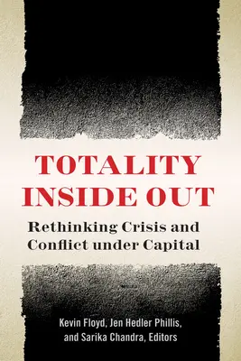 Totalita naruby: Prehodnotenie krízy a konfliktu v podmienkach kapitálu - Totality Inside Out: Rethinking Crisis and Conflict Under Capital