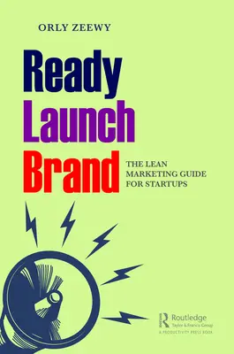 Pripraviť, spustiť, označiť: Štíhly marketingový sprievodca pre začínajúce podniky - Ready, Launch, Brand: The Lean Marketing Guide for Startups