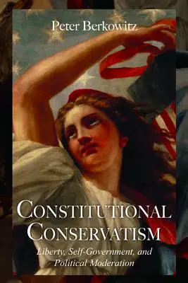 Ústavný konzervativizmus: Sloboda, samospráva a politická umiernenosť - Constitutional Conservatism: Liberty, Self-Government, and Political Moderation
