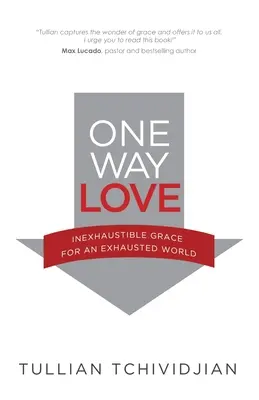 Jednosmerná láska: Nevyčerpateľná milosť pre vyčerpaný svet - One Way Love: Inexhaustible Grace for an Exhausted World