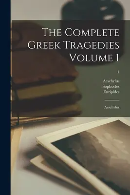 Kompletné grécke tragédie 1. diel: Aischylos; 1 - The Complete Greek Tragedies Volume 1: Aeschylus; 1