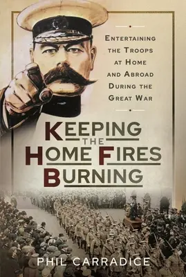 Udržiavanie domáceho ohňa: Zábava vojakov doma a v zahraničí počas Veľkej vojny - Keeping the Home Fires Burning: Entertaining the Troops at Home and Abroad During the Great War
