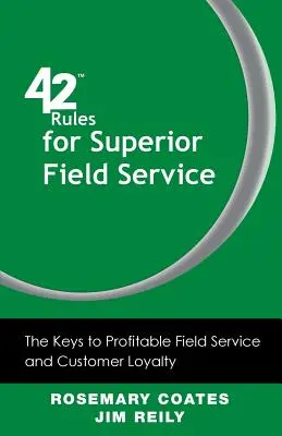 42 Pravidlá pre vynikajúcu poľnú službu: Pravidlá pre ziskový terénny servis a lojalitu zákazníkov - 42 Rules for Superior Field Service: The Keys to Profitable Field Service and Customer Loyalty