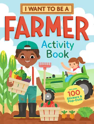 Chcem byť farmárom Kniha aktivít: 100 samolepiek a vystrihovačiek - I Want to Be a Farmer Activity Book: 100 Stickers & Pop-Outs