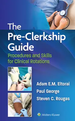 Sprievodca pred praxou: Postupy a zručnosti pre klinické rotácie - The Pre-Clerkship Guide: Procedures and Skills for Clinical Rotations