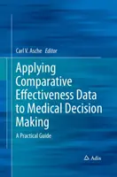 Aplikácia údajov o porovnávacej efektívnosti pri medicínskom rozhodovaní: Praktická príručka - Applying Comparative Effectiveness Data to Medical Decision Making: A Practical Guide