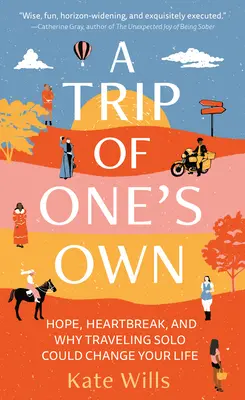 Vlastná cesta: Nádej, zlomené srdce a prečo by vám sólo cestovanie mohlo zmeniť život - A Trip of One's Own: Hope, Heartbreak, and Why Traveling Solo Could Change Your Life