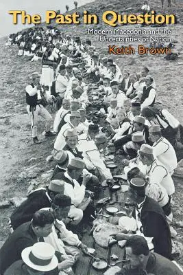 Minulosť v otázkach: Moderné Macedónsko a neistota národa - The Past in Question: Modern Macedonia and the Uncertainties of Nation