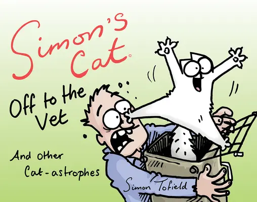 Simonova mačka ide k veterinárovi... a iné mačacie príhody - Simon's Cat Off to the Vet . . . and Other Cat-Astrophes