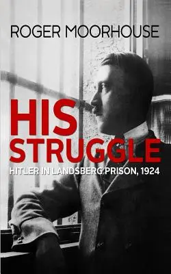 Jeho boj: Hitler vo väzení v Landsbergu, 1924 - His Struggle: Hitler in Landsberg Prison, 1924