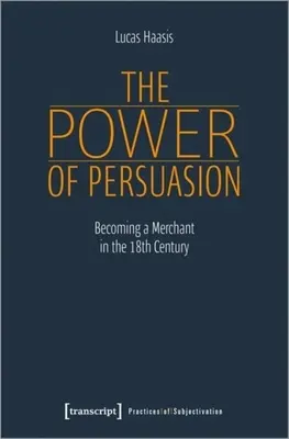 Sila presvedčenia: Stať sa obchodníkom v osemnástom storočí - The Power of Persuasion: Becoming a Merchant in the Eighteenth Century