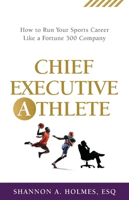 Hlavný výkonný športovec: Ako riadiť svoju športovú kariéru ako spoločnosť z rebríčka Fortune 500 - Chief Executive Athlete: How to Run Your Sports Career Like a Fortune 500 Company