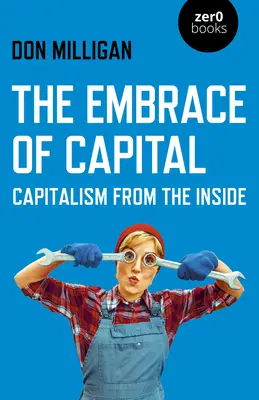 Objatie kapitálu: Kapitalizmus zvnútra - The Embrace of Capital: Capitalism from the Inside