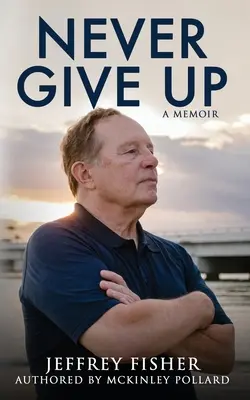 Nikdy sa nevzdávaj: memoáre - Never Give Up: A Memoir