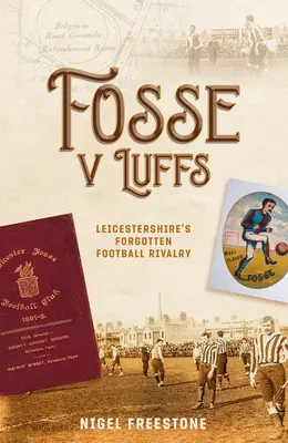 Fosse V Luffs: Zapomenutá futbalová rivalita v Leicestershire - Fosse V Luffs: Leicestershire's Forgotten Football Rivalry