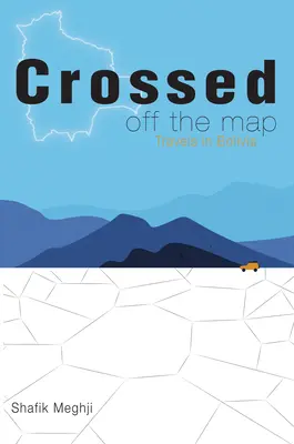 Odškrtnuté z mapy: Cesty po Bolívii - Crossed Off the Map: Travels in Bolivia