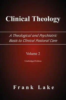 Klinická teológia, teologický a psychiatrický základ klinickej pastoračnej starostlivosti, 2. diel - Clinical Theology, a Theological and Psychiatric Basis to Clinical Pastoral Care, Volume 2