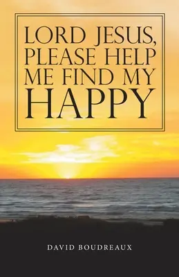 Pane Ježišu, prosím, pomôž mi nájsť moje šťastie - Lord Jesus, Please Help Me Find My Happy
