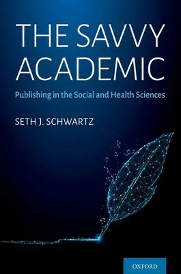 Dôvtipný akademik: Vydavateľská činnosť v oblasti spoločenských a zdravotníckych vied - The Savvy Academic: Publishing in the Social and Health Sciences