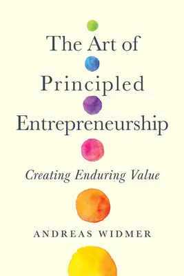 Umenie zásadového podnikania: Vytváranie trvalej hodnoty - The Art of Principled Entrepreneurship: Creating Enduring Value