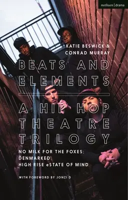 Beaty a živly: Hip-hopová divadelná trilógia: No Milk for the Foxes; Denmarked; High Rise Estate of Mind - Beats and Elements: A Hip Hop Theatre Trilogy: No Milk for the Foxes; Denmarked; High Rise Estate of Mind
