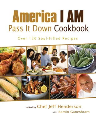 America I Am Pass It Down Cookbook (Americká kuchárka, ktorú som odovzdal): Viac ako 130 receptov naplnených dušou - America I Am Pass It Down Cookbook: Over 130 Soul-Filled Recipes