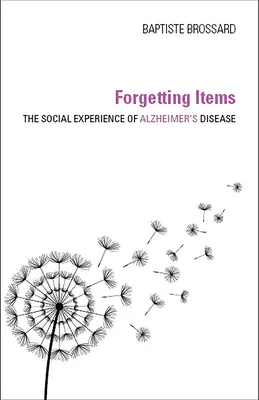 Zabúdanie predmetov: Sociálna skúsenosť s Alzheimerovou chorobou - Forgetting Items: The Social Experience of Alzheimer's Disease