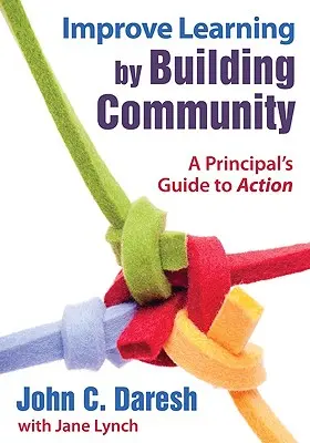 Zlepšovanie vzdelávania budovaním komunity: Príručka pre riaditeľov - Improve Learning by Building Community: A Principal′s Guide to Action