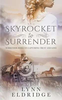 Skyrocket to Surrender (Nebeská raketa k podľahnutiu): Historický westernový román: Poddaj sa - Skyrocket to Surrender: A Historical Western Romance