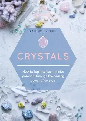 Kryštály: Ako využiť svoj nekonečný potenciál prostredníctvom liečivej sily kryštálov - Crystals: How to Tap Into Your Infinite Potential Through the Healing Power of Crystals