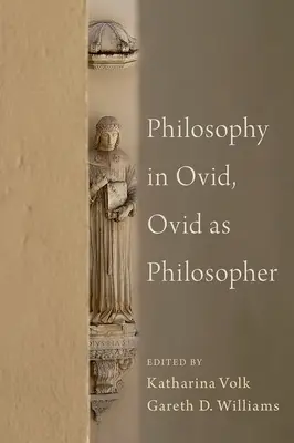 Filozofia v Ovidiovi, Ovidius ako filozof - Philosophy in Ovid, Ovid as Philosopher