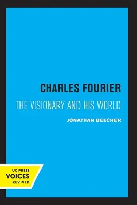 Charles Fourier: Fourier: vizionár a jeho svet - Charles Fourier: The Visionary and His World