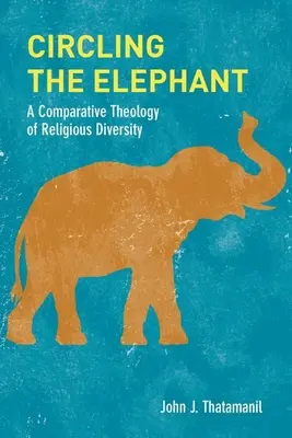 Circling the Elephant (Krúženie okolo slona): Komparatívna teológia náboženskej rozmanitosti - Circling the Elephant: A Comparative Theology of Religious Diversity