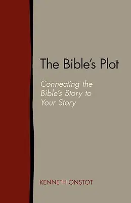 Biblická zápletka: Spojenie biblického príbehu s vaším príbehom - The Bible's Plot: Connecting the Bible's Story to Your Story