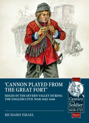 Kanón hral na Veľkej pevnosti: Obliehanie údolia Severn počas anglickej občianskej vojny 1642-1646 - Canon Played the Great Fort: Sieges in the Severn Valley During the English Civil War 1642-1646