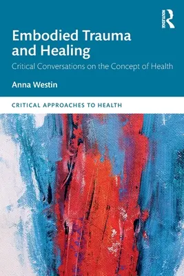 Stelesnená trauma a liečenie: Kritické rozhovory o pojme zdravie - Embodied Trauma and Healing: Critical Conversations on the Concept of Health