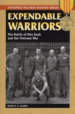 Expendable Warriors (Postradateľní bojovníci): Bitka o Khe Sanh a vojna vo Vietname - Expendable Warriors: The Battle of Khe Sanh and the Vietnam War