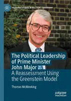 Politické vedenie premiéra Johna Majora - prehodnotenie na základe Greensteinovho modelu - Political Leadership of Prime Minister John Major - A Reassessment Using the Greenstein Model