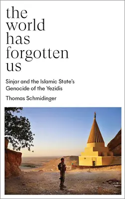 Svet na nás zabudol: Sindžár a genocída jezídov zo strany Islamského štátu - The World Has Forgotten Us: Sinjar and the Islamic State's Genocide of the Yezidis