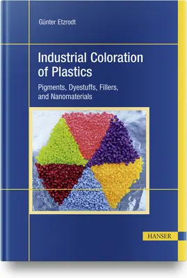 Priemyselné farbenie plastov: Pigmenty, farbivá, plnivá a nanomateriály - Industrial Coloration of Plastics: Pigments, Dyestuffs, Fillers, and Nanomaterials