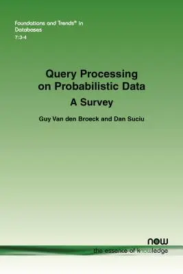 Spracovanie dotazov na pravdepodobnostné údaje: A Survey (Prehľad) - Query Processing on Probabilistic Data: A Survey